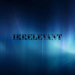 Irrelevant (feat. CeeJay Hyde, REAL young JUICE, Melrosepeak & June B) [Explicit]