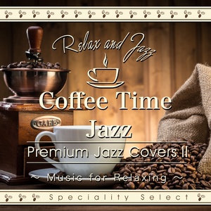 Coffee Time Jazz for Relaxing: Premium Jazz Covers, Vol. 2 (Cafe Lounge Jazz Version)