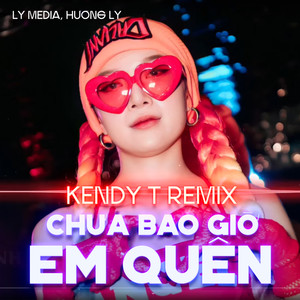 Chưa Bao Giờ Em Quên (Kendy T Remix)