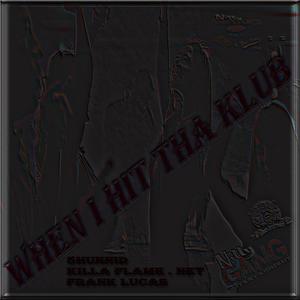 When i Hit The Klub, Killa Flame . net (feat. 5 Hunnid & Frank Lucas) (Explicit)