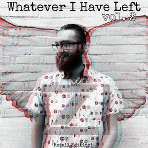 Whatever I Have Left, Vol. 2 (Retail Edition)