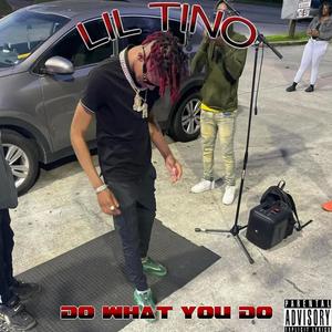 LIL TINO DO WHAT YOU DO (Explicit)