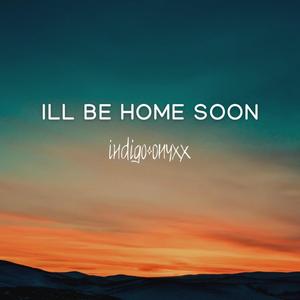 ILL BE HOME SOON