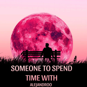 Someone To Spend Time With (Explicit)