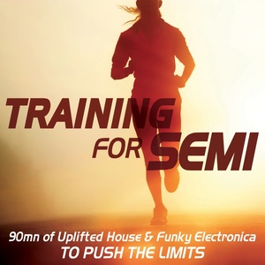 Training for Semi(90mn of Uplifted House & Funky Electronica to Push the Limits)