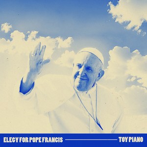 Elegy For Pope Francis
