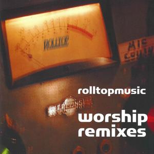 Rolltop Music Worship Remixes