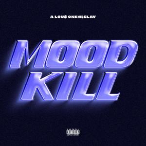 mood kill (feat. one1kclay & lou money) (Explicit)