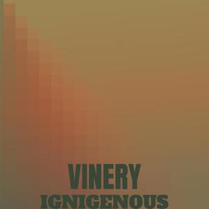 Vinery Ignigenous