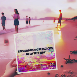 Recuerdos Nostálgicos de Ayer y Hoy