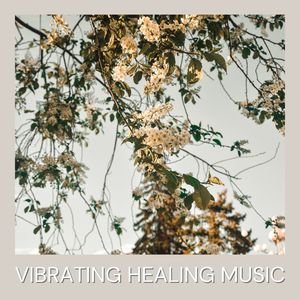 Vibrating Healing Music: New Age Soothing Music