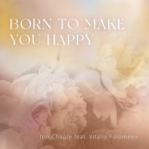 Irin Chaple - Born to make you happy(feat. Vitaliy Folomeev)