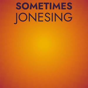 Sometimes Jonesing