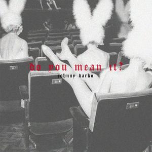 do you mean it? (Explicit)