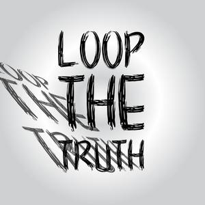 Loop the Truth