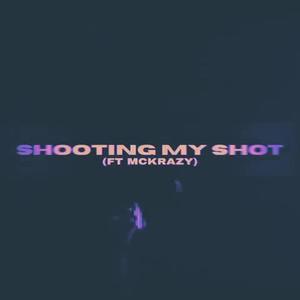 SHOOTING MY SHOT (feat. MCKRAZY) [Explicit]