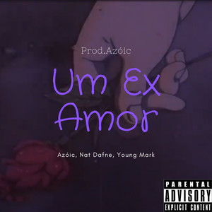 Um Ex Amor (Explicit)