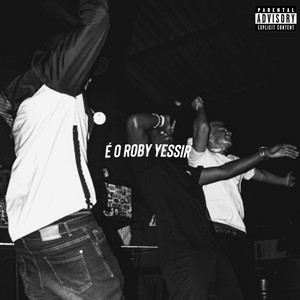 É O ROBY YESSIR (Explicit)