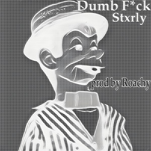 Dumb **** (Explicit)