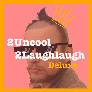 2Uncool2Laughlaugh (Deluxe Edition)