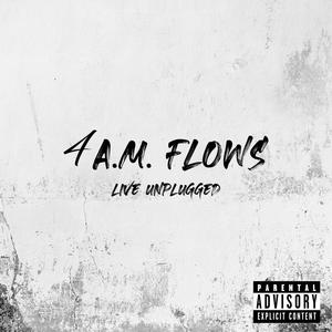 4am Flows (Live Unplugged|Explicit)