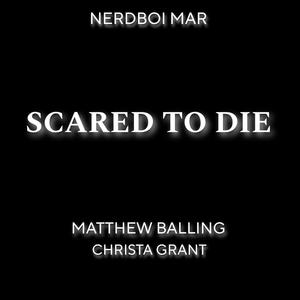 SCARED TO DIE (feat. MATTHEW BALLING & CHRISTA GRANT) [Radio Edit]