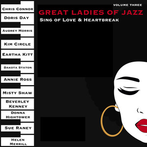 Great Ladies of Jazz Sing of Love & Heartbreak, Volume 3 (The Original Recordings Re-mastered)