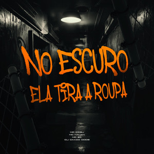 No Escuro Ela Tira a Roupa (Explicit)