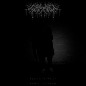 BLEED // WEEP (Explicit)