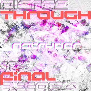 Pierce Through, My Final Attack