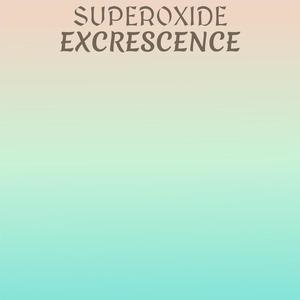 Superoxide Excrescence