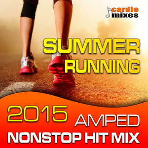 Summer Running 2015, Amped Hits Mix! (Nonstop 140-160 BPM)