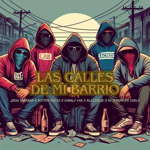 Las Calles De Mi Barrio (feat. Charly Vhs, AlejosSjd, Kv, PLS PRINCIPE CHELO & RottenPieces) [Explicit]