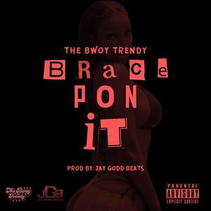 BRACE PON IT (Explicit)