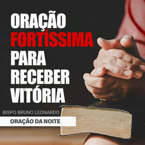 Oração da Noite - Oração Fortíssima para Receber Vitória