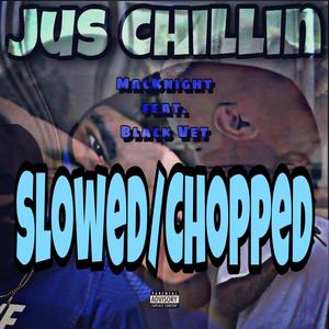 Jus Chillin (feat. Black Vet) [Slowed/Chopped] [Explicit]