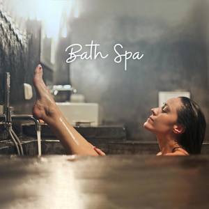 Bath Spa (The Most Relaxing Spa Music, Sensual Massage, Restorative Wellness, Aromatherapy, Blissful