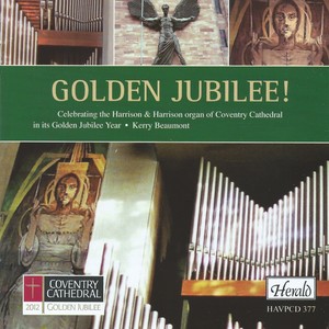 Golden Jubilee! Celebrating the Harrison & Harrison Organ of Coventry Cathedral in Its Golden Jubilee Year