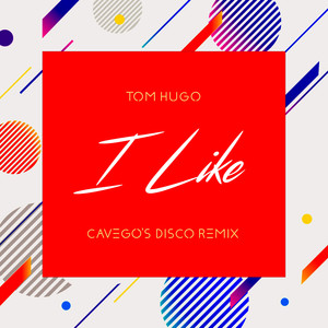 I Like I Like I Like (Cavego Disco Remix)