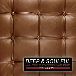 Deep & Soulful, Vol. 5 - A Collection of Sophisticated House Sounds