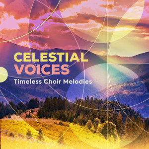 Celestial Voices - Timeless Choir Melodies