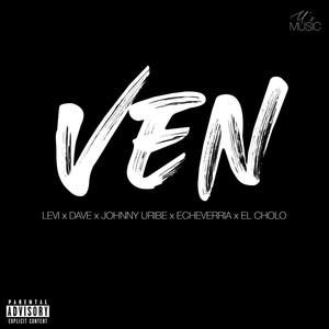 Ven(feat. Levi, Dave, Johnny Uribe, Echeverria & El Cholo) (Explicit)