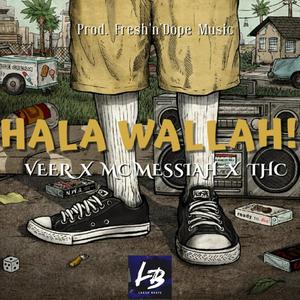 Hala Wallah!(feat. MC Messiah & THC) (Explicit)