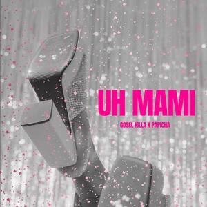 Uh mami (feat. Papicha)