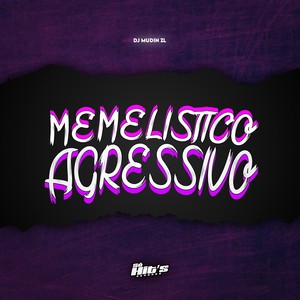 Memelistico Agressivo (Explicit)