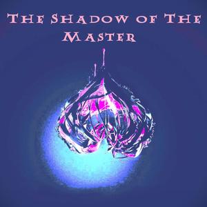 The Shadow of The Master