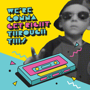 We're Gonna Get Right Through This