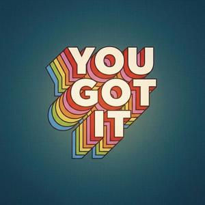 You Got It