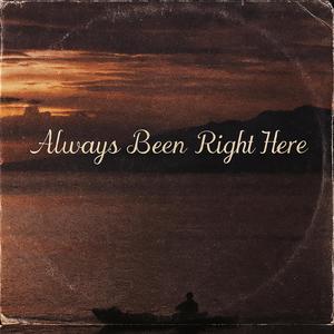Always Been Right Here
