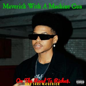 Maverick With A Machine Gun : On The Road To Riche$ (Explicit)